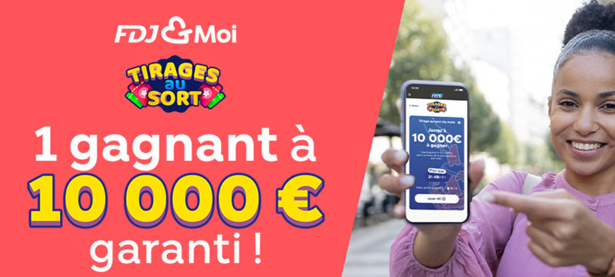 Chaque mois, un tirage au sort de 10 000€ sera organisé avec FDJ & Moi.